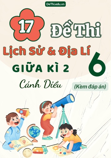Tổng hợp 17 Đề thi Lịch sử - Địa lí 6 sách Cánh Diều giữa Kì 2 (Kèm đáp án)